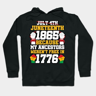 Juneteenth 1865 Because My Ancestors weren't Free in 1776 4th Of July Independence Day Hoodie